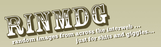 RIMDG - Random images from across the interweb... just for shits and giggles...